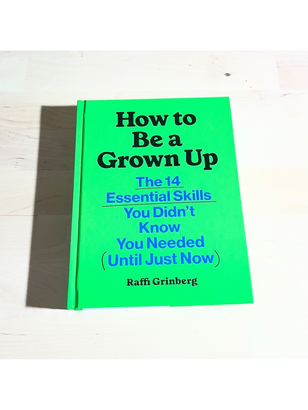 How to Be a Grown Up: The 14 Essential Skills You Didn't Know You Needed )